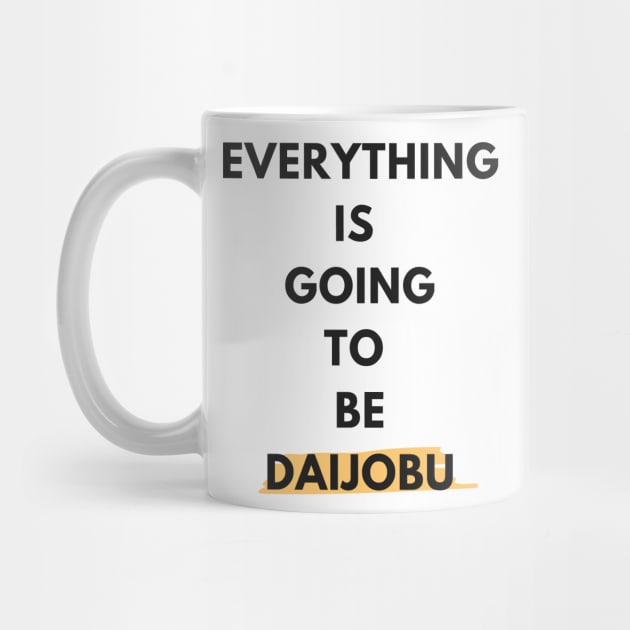 Everything Is Going To Be Daijobu by iwanthat